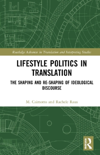 Lifestyle Politics in Translation: The Shaping and Re-Shaping of Ideological Discourse by M. Cristina Caimotto 9781032211398