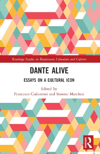 Dante Alive: Essays on a Cultural Icon by Francesco Ciabattoni 9781032346083