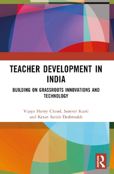 Teacher Development in India: Building on Grassroots Innovations and Technology by Vijaya Sherry Chand 9781032365374