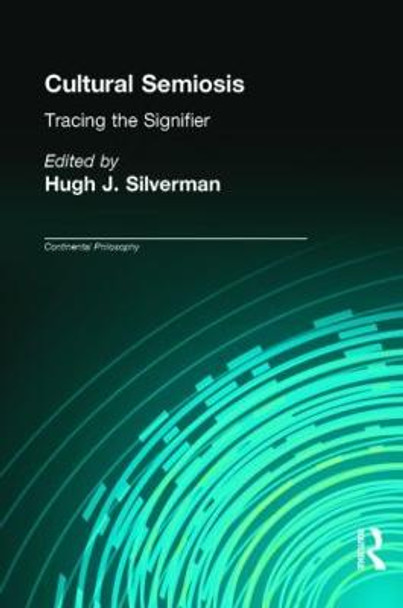 Cultural Semiosis: Tracing the Signifier by Hugh J. Silverman