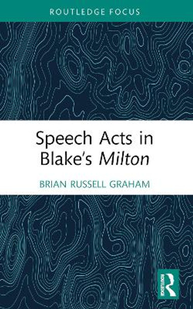 Speech Acts in Blake’s Milton by Brian Russell Graham 9781032379197