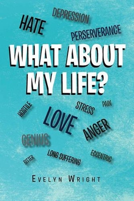 What about My Life? by Wright Evelyn Wright 9781453544440