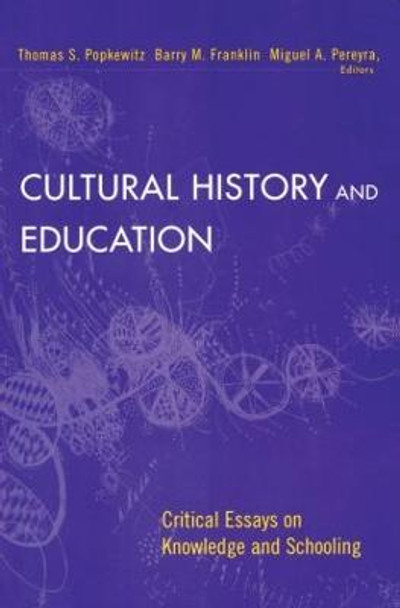 Cultural History and Education: Critical Essays on Knowledge and Schooling by Thomas Popkewitz