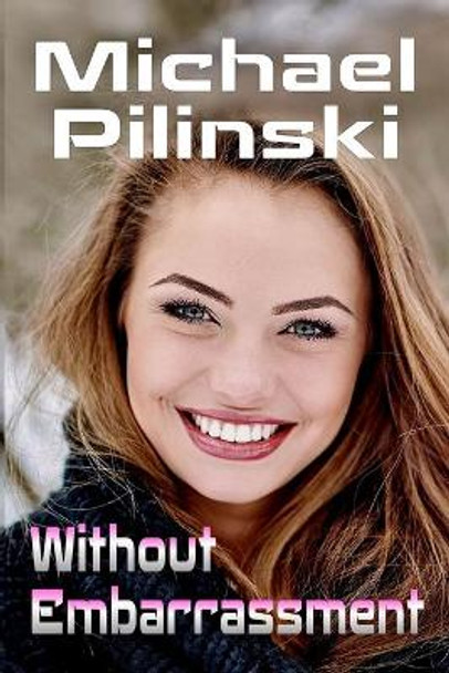 Without Embarrassment: The Social Coward's Totally Fearless Seduction System by Michael Pilinski 9781452886428