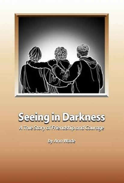 Seeing in Darkness by Ann Wade 9781453521120