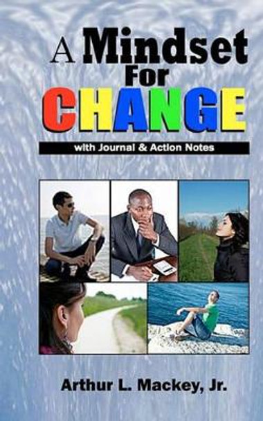 A Mindset for Change by Arthur L Mackey, Jr 9781453615874