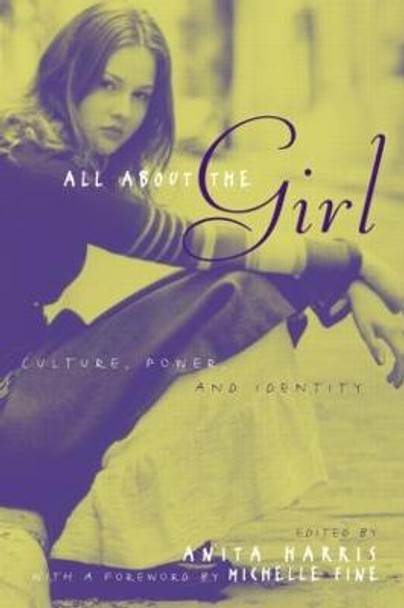 All About the Girl: Culture, Power, and Identity by Anita Harris