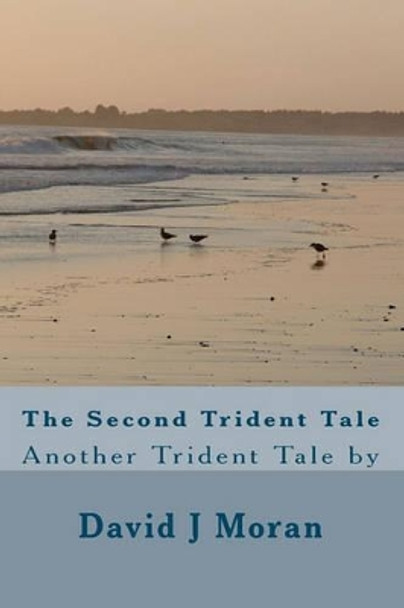 The Second Trident Tale: Another Trident Tale by by David J Moran 9781453636848