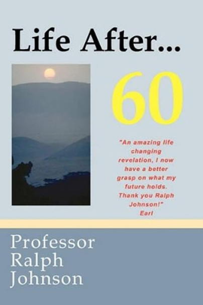 Life After... 60 by Professor Ralph Johnson 9781453671856