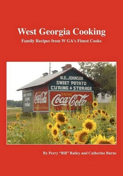 West Georgia Cooking: Family Recipes from W GA's Finest Cooks by Perry &quot;bill&quot; Bailey 9781453672761