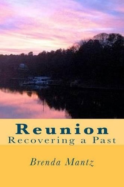 Reunion: Recovering a Past by Brenda Mantz 9781453694602