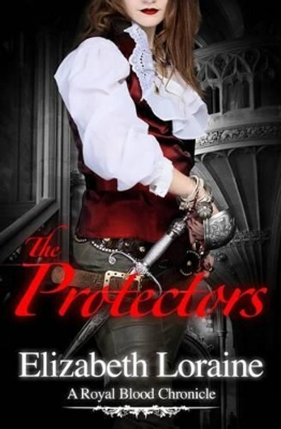 The Protectors: A Royal Blood Chronicle by Elizabeth Loraine 9781453788110