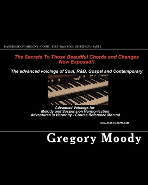 Handbook of Harmony - Gospel - Jazz - R&B -Soul (Reference - Part 2): Advanced Voicings for Melody and Suspension Harmonization - Part 2 by Gregory Moody 9781453703557