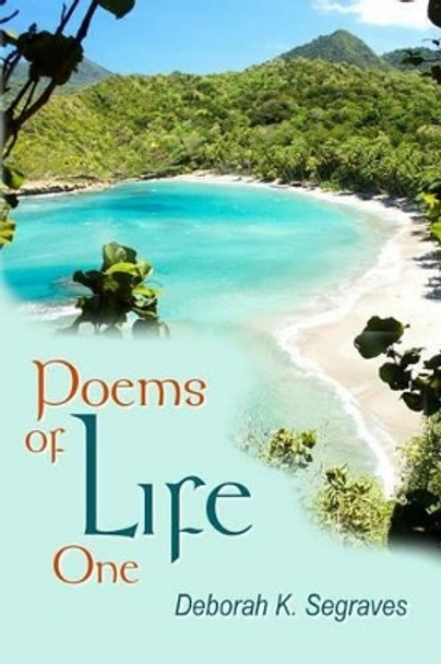 Poems of Life by Deborah K Segraves 9781453705971