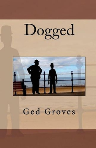 Dogged by Ged Groves 9781453728468