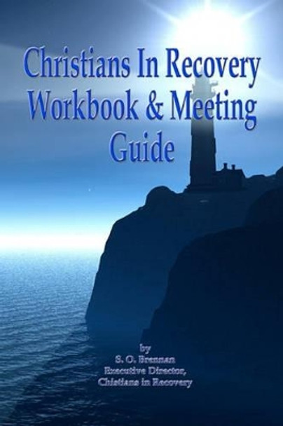 Christians in Recovery Workbook & Meeting Guide by S O Brennan 9781453758526