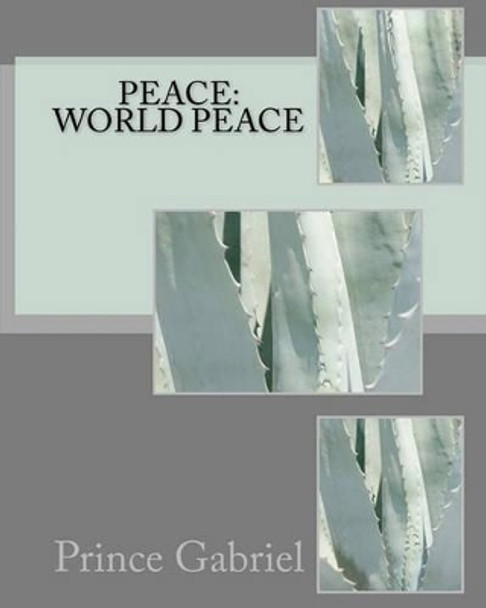 Peace: World Peace: Specific things to do to have World Peace by Prince Gabriel 9781453771518