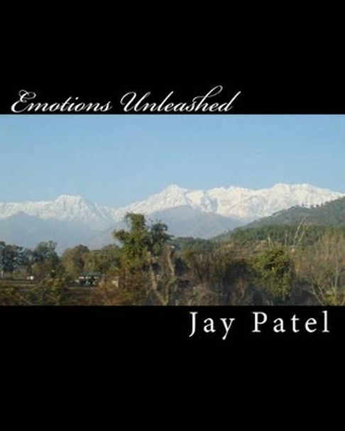 Emotions Unleashed: Verses from bottom of heart by Jay Patel 9781453810897