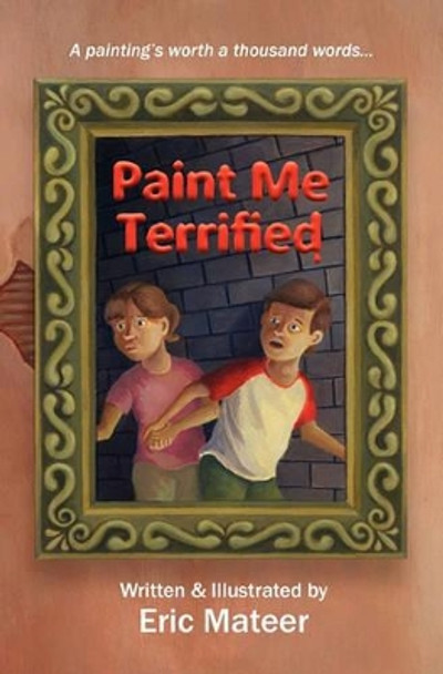 Paint Me Terrified by Eric Mateer 9781453811313