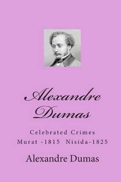 Alexandre Dumas: Celebrated Crimes Murat -1815 Nisida-1825 by Alexandre Dumas 9781453843734