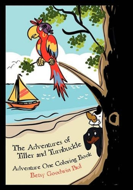 The Adventures of Tiller and Turnbuckle: Adventure One Coloring Book by Betsy Goodwin Paul 9781453847213