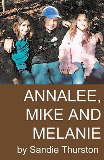 Annalee, Mike and Melanie by Sandie Thurston 9781453851951