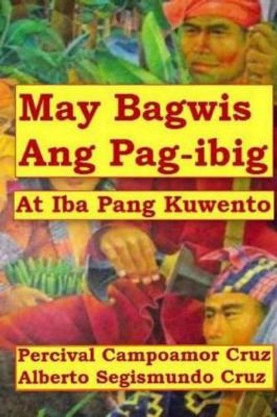 May Bagwis Ang Pagibig: At Iba Pang Kuwento by Percival Campoamor Cruz 9781453862780