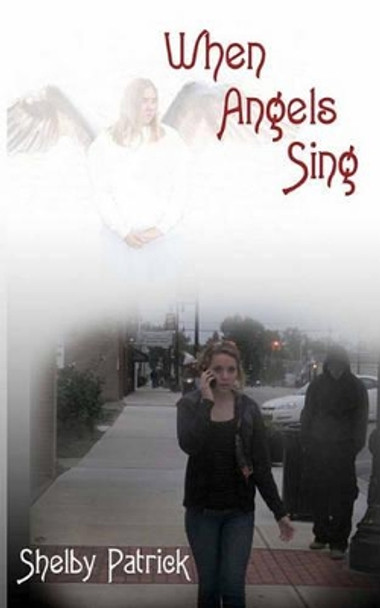 When Angels Sing by Shelby Patrick 9781453864098