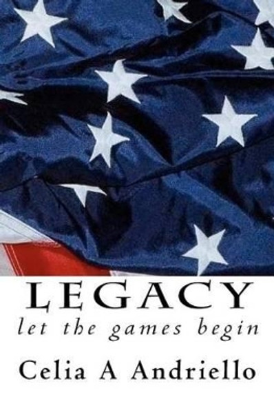 Legacy: Let the games begin by Celia A Andriello 9781453869321