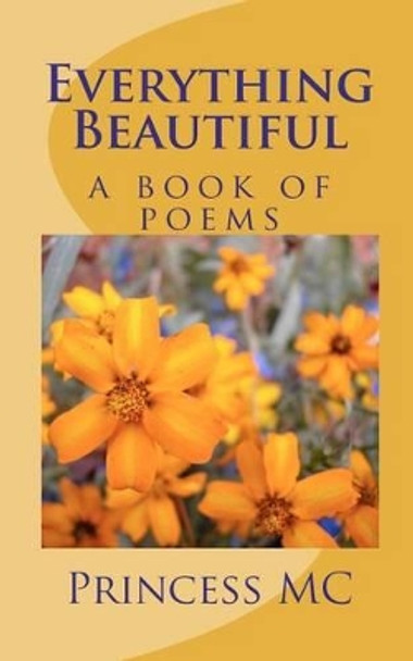 Everything Beautiful: a book of poems by Princess MC 9781453881811