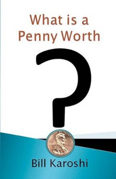 What is a Penny Worth? by Bill Karoshi 9781453883822