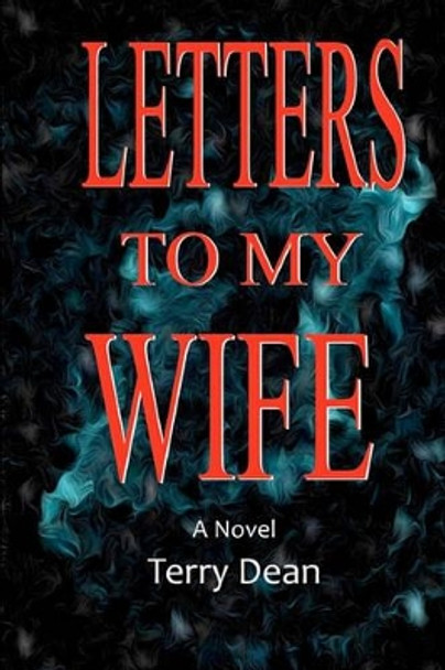 Letters To My Wife by Terry Dean 9781453885987