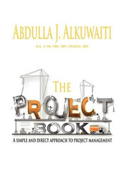 The Project Book: A Simple and Direct Approch to Project Management by Abdulla J Alkuwaiti 9781453870266