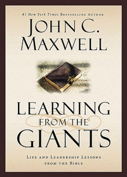 Learning from the Giants: Life and Leadership Lessons from the Bible by John C Maxwell 9781455557073