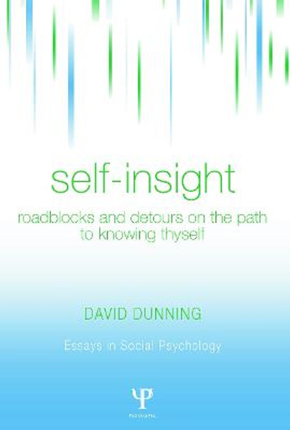 Self-Insight: Roadblocks and Detours on the Path to Knowing Thyself by David Dunning