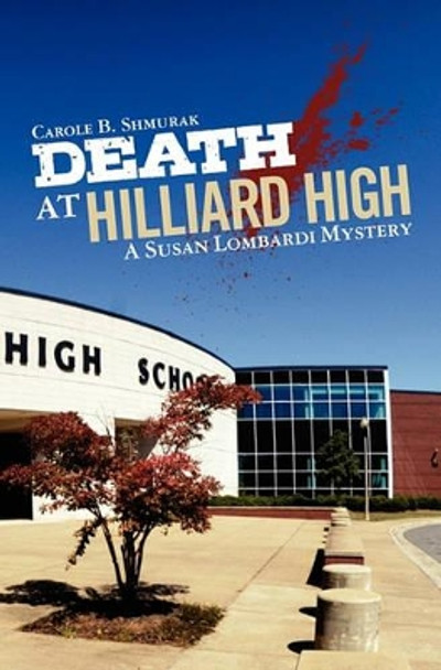 Death At Hilliard High: A Susan Lombardi Mystery by Carole B Shmurak 9781456324179