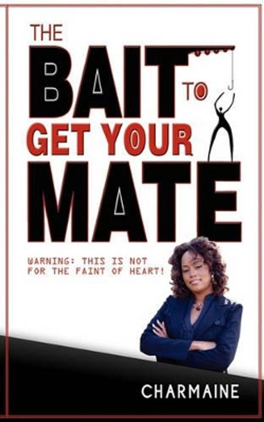 The Bait To Get Your Mate by Charmaine Thomas 9781456331818