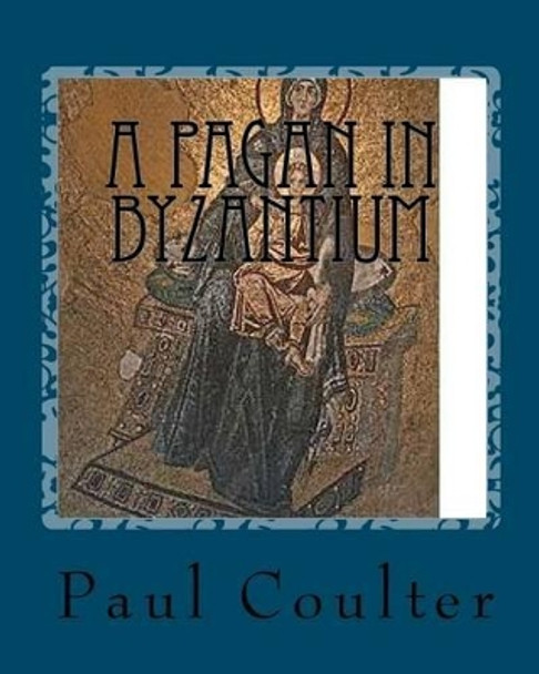 A Pagan in Byzantium by Paul Coulter 9781456342593