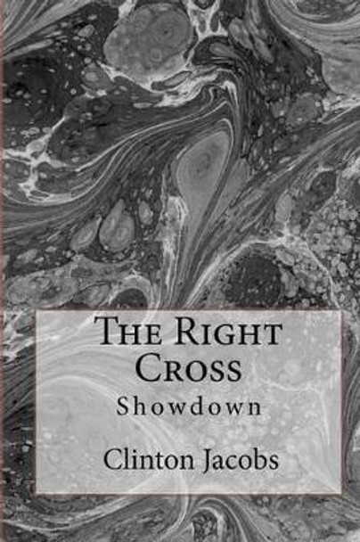 The Right Cross: Showdown by Clinton Gene Jacobs 9781456356583