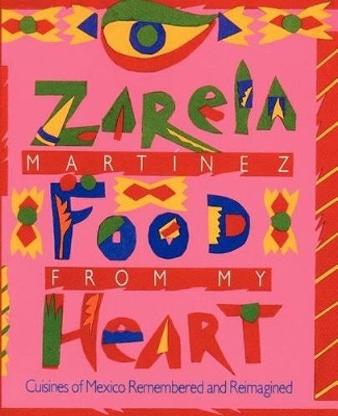 Food from my Heart: Cuisines of Mexico Remembered and Reimagined by Zarela Martinez 9781456357597