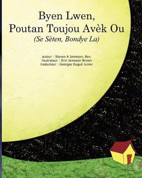 Byen Lwen, Poutan Toujou Avek Ou: Se Seten, Bondye La by Rev Steven a Jameson 9781456358587