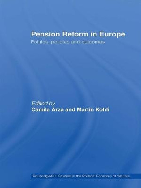Pension Reform in Europe: Politics, Policies and Outcomes by Camila Arza