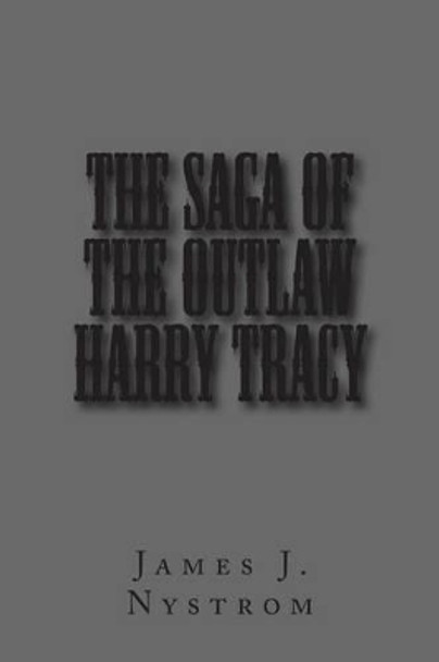 The Saga of the Outlaw Harry Tracy by James Nystrom 9781456373504