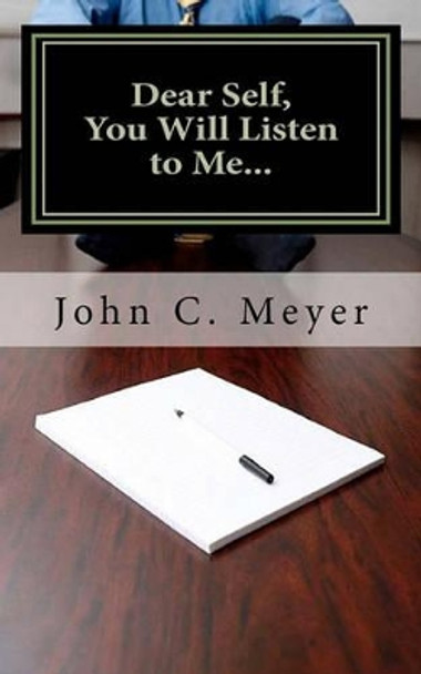 Dear Self, You Will Listen to Me... by John C Meyer 9781456422936