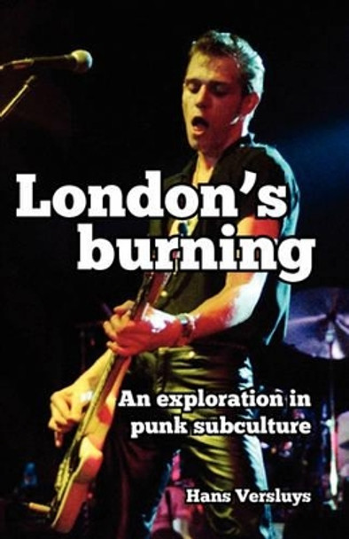 London's Burning: An Exploration in Punk Subculture by Hans Versluys 9781456435660