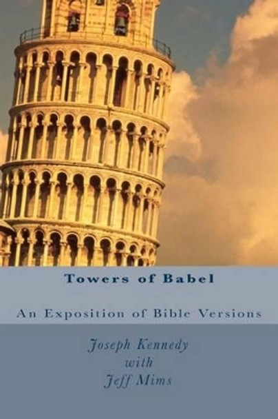 Towers of Babel: An Exposition of Bible Versions by Jeff Mims Pastor 9781456451837