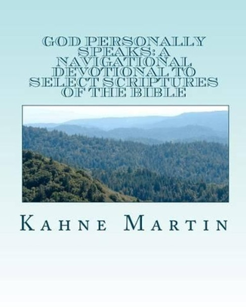 God Personally Speaks: A navigational Devotional to select scriptures of the Bible: a navigational devotional to select scriptures of the Bible by Kahne Martin 9781456453824