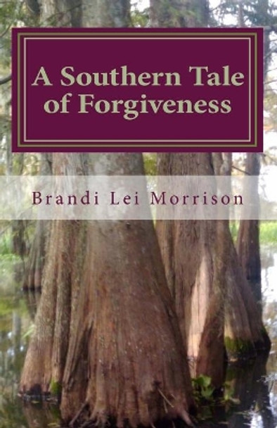 A Southern Tale of Forgiveness by Brandi Lei Morrison 9781456454043