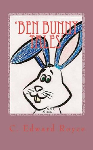 'Ben Bunny Tales': And Friends!. by C Edward Royce 9781456581725