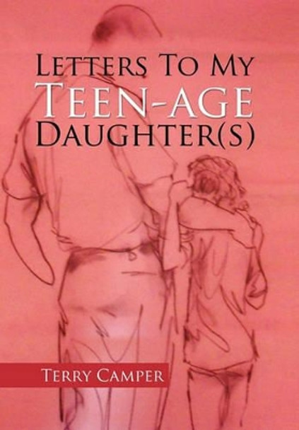 Letters to My Teen-Age Daughter(s) by Terry Camper 9781456803872